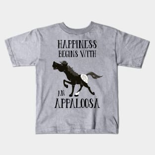 Black Appaloosa Spotted Horse Happiness Begins with an Appaloosa Kids T-Shirt